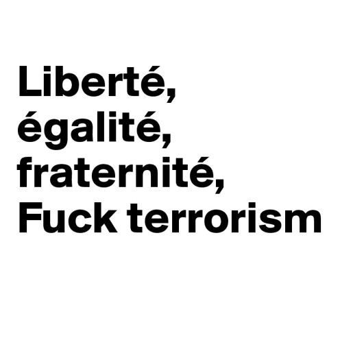 Liberte-egalite-fraternite-Fuck-terrorism